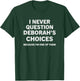 I Never Question Deborah's Choices Because I'm One of Them T-Shirt - T-Shirt | Forest