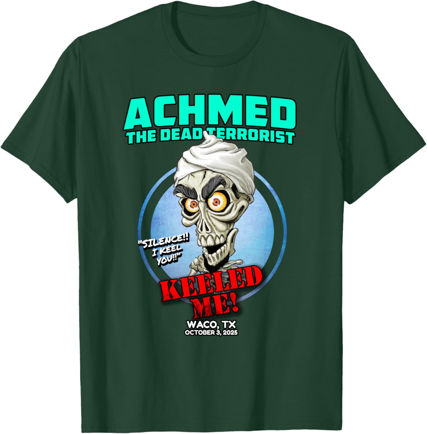 Achmed The Dead Terrorist Waco, TX (2025) T-Shirt - T-Shirt | Forest