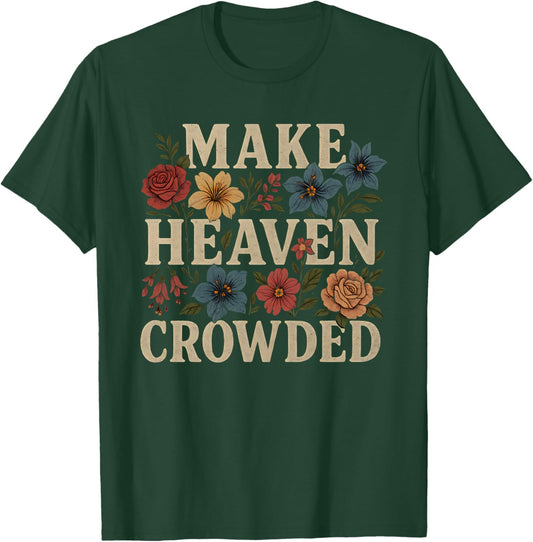 Women Christian Bible Verse Faith Make Heaven Crowded T-Shirt - T-Shirt | Forest