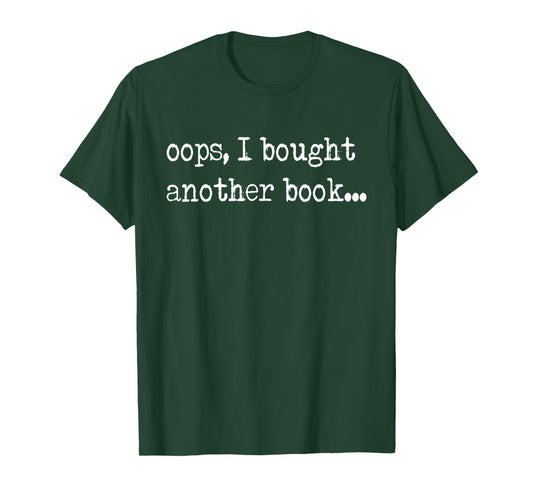Oops I Bought Another Book Funny Nerd Bookworm Quote T-Shirt