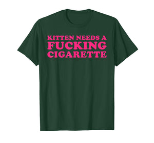 Kitten Needs A Fucking Cigarette Funny Cat Joke Cat Meme T-Shirt