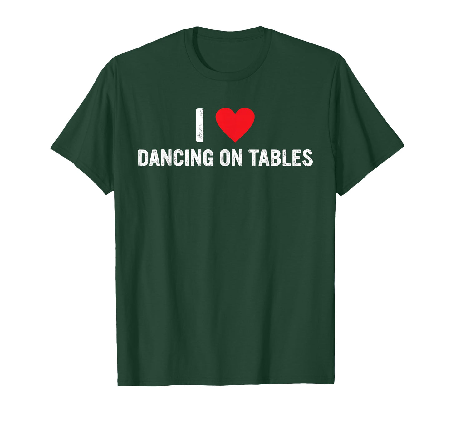 I Love Dancing On Tables Design T-Shirt