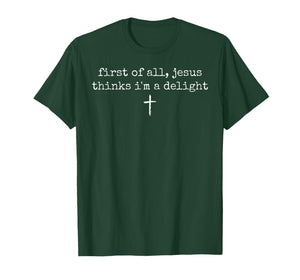 First of All Jesus Thinks I'm A Delight Vintage Christian T-Shirt