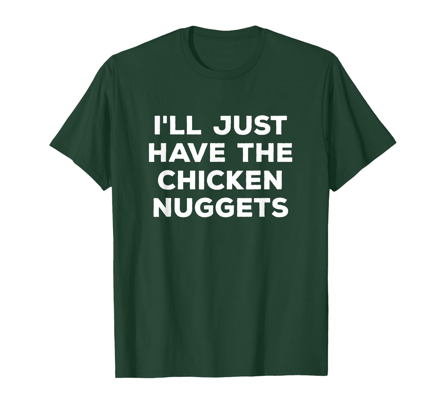 Funny I'll Just Have The Chicken Nuggets T-Shirt