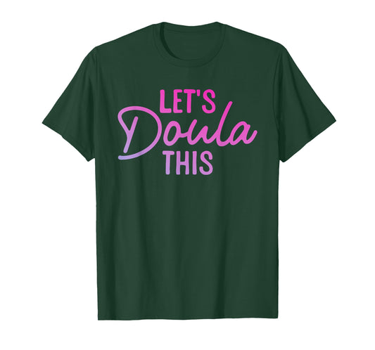 Doula Art for Women Mom Birth Worker Labor & Delivery Doula T-Shirt