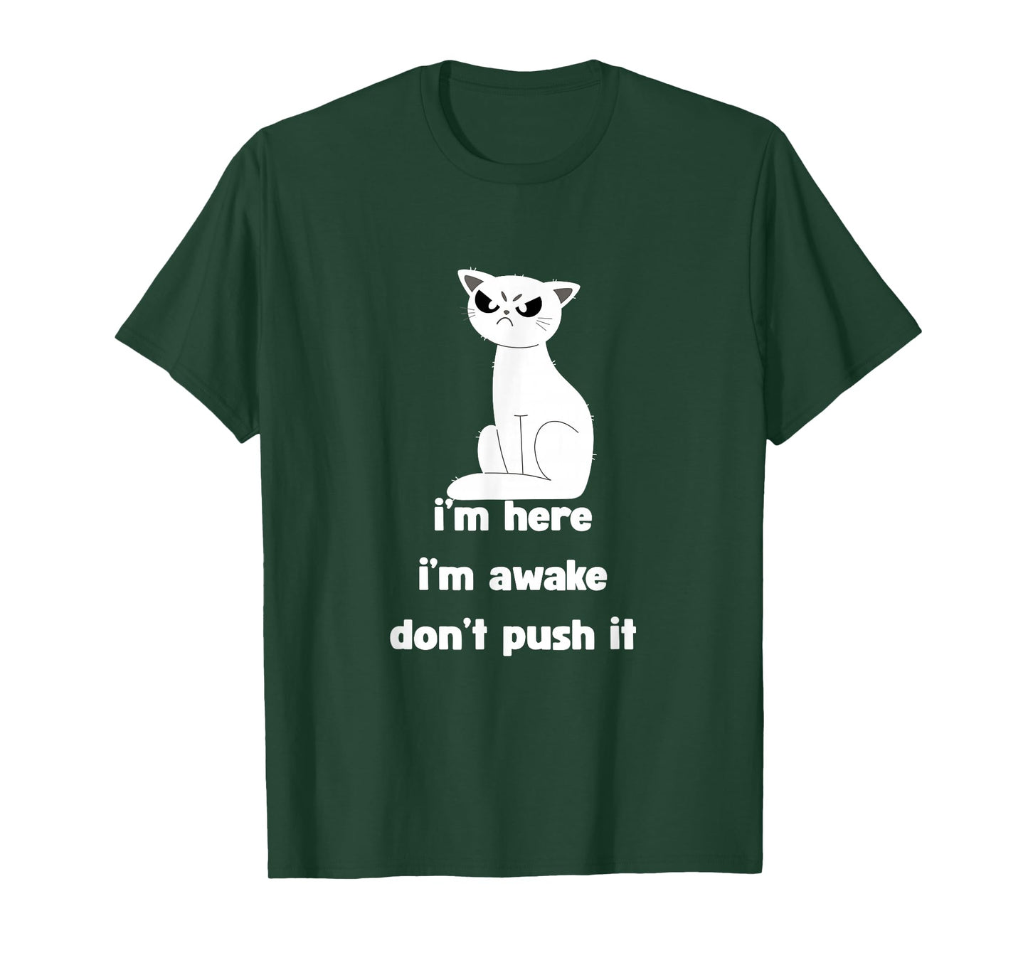 Sarcastic Cat I'm Here I'm Awake Don't Push It Mens Womens T-Shirt