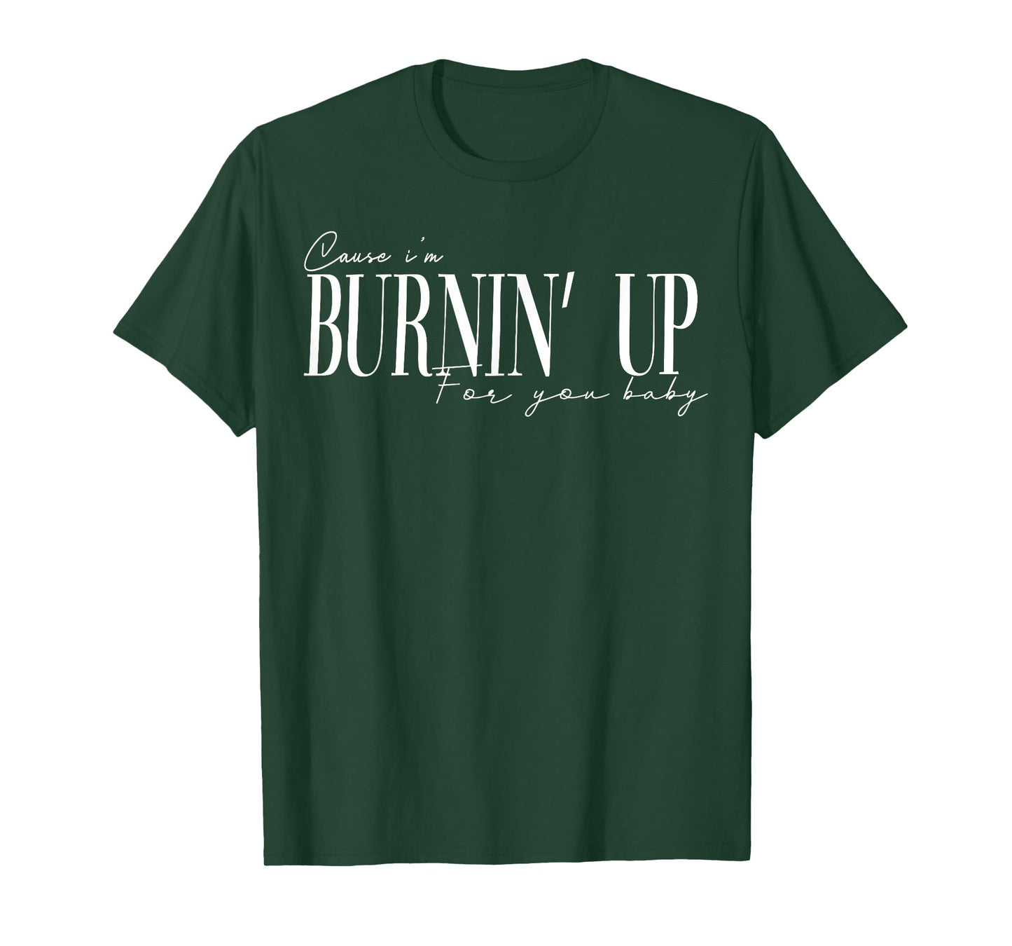 Burnin Up for You Baby Retro Quote Gift Men Women Kids T-Shirt