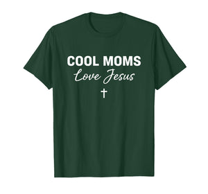 Cool Moms Love Jesus for Religious Christian Mom & Women T-Shirt
