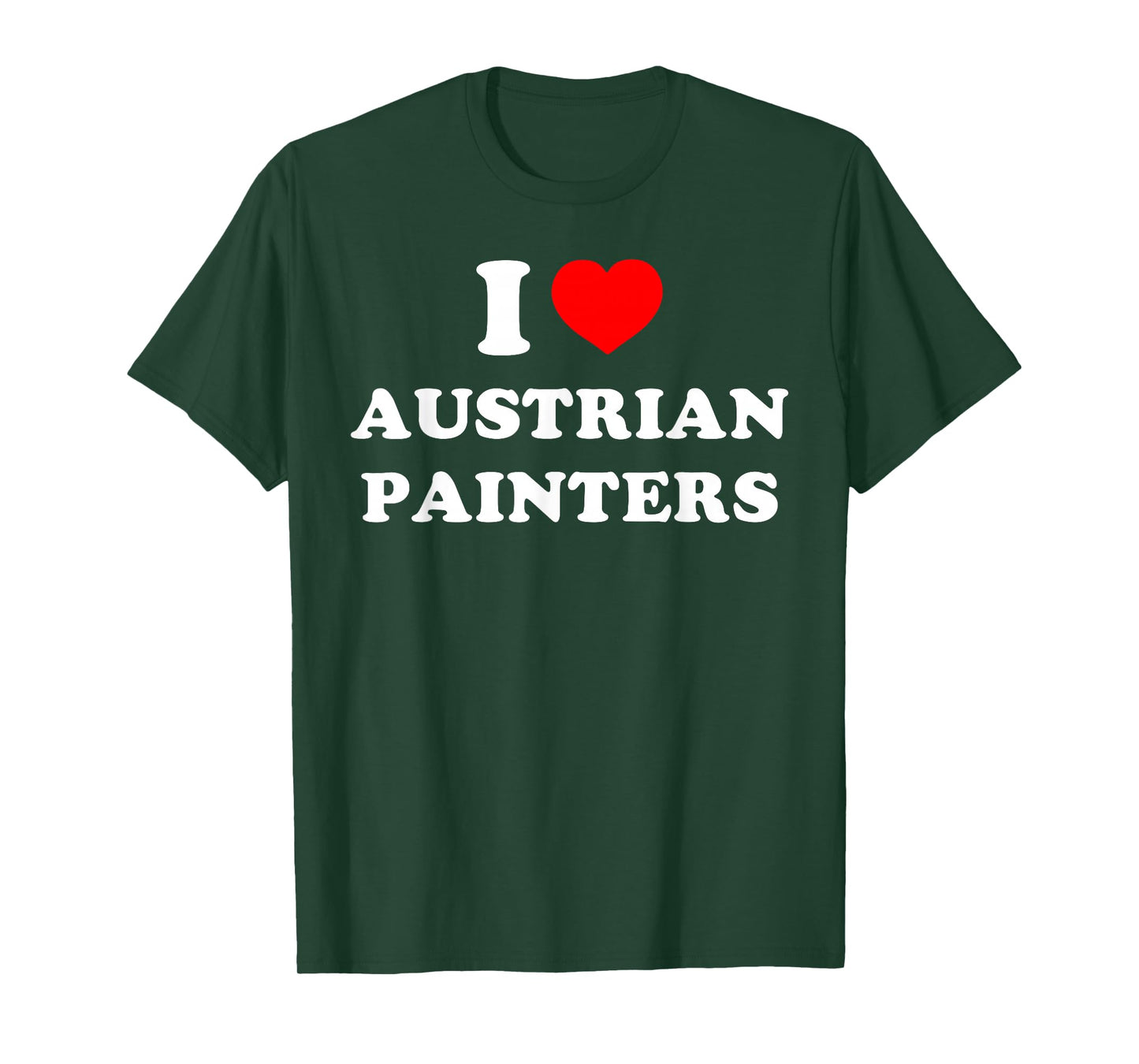I Love Austrian Painters Funny Quote T-Shirt