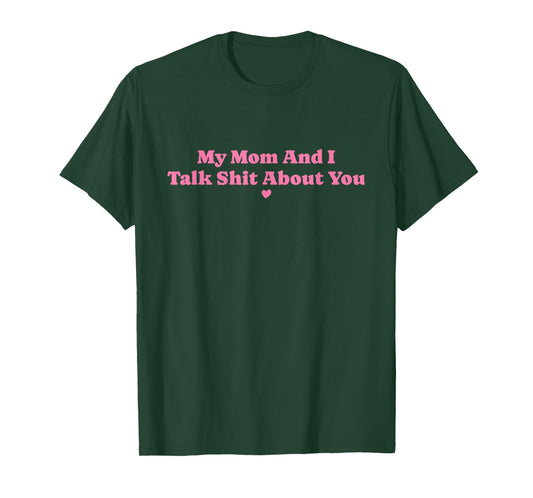 My Mother and I Talk Shit About You Funny Mom Matching T-Shirt