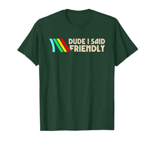 Dude I Said Friendly Funny Vintage Retro Saying Quote Men T-Shirt