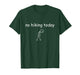 No Hiking Today, Funny Sad Hiker Design for Hiking Lovers T-Shirt