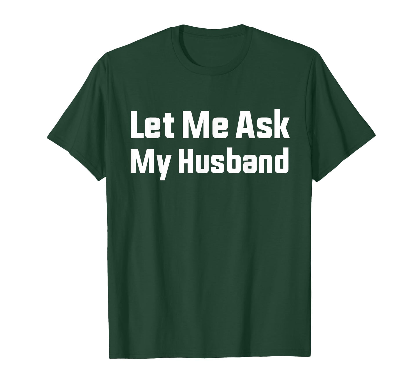 Let Me Ask My Husband T-Shirt