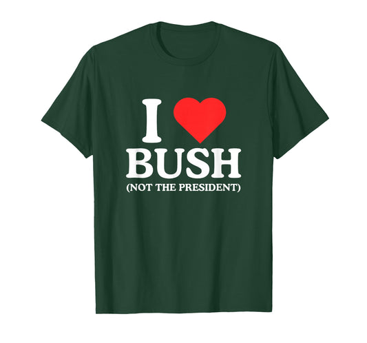 I Love Heart Bush Funny Unhinged Adult Joke Witty Meme NSFW T-Shirt