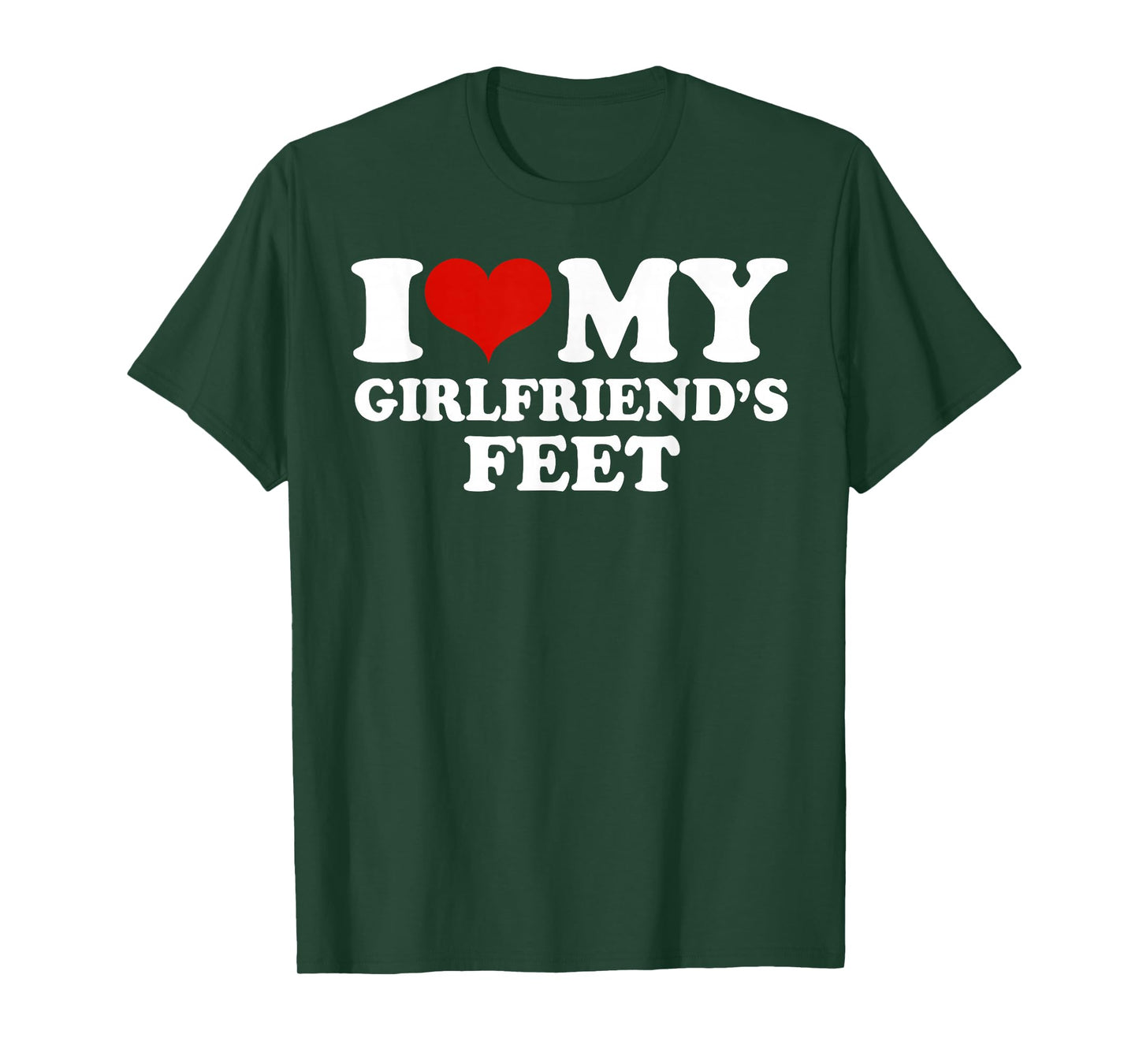 I My Girlfriends Feet T-Shirt