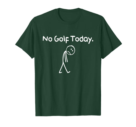 Funny No Golf Today Sad Stickman Golfer Golfers Men Women T-Shirt