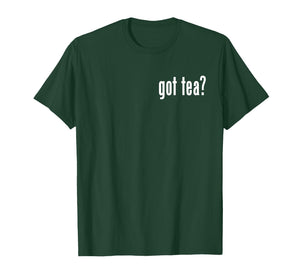 GOT Tea? Tea Lover TEES T-Shirt