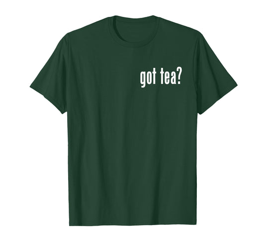 GOT Tea? Tea Lover TEES T-Shirt