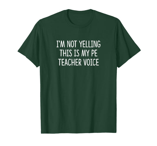 I'm Not Yelling - This is My Pe Teacher Voice - T-Shirt