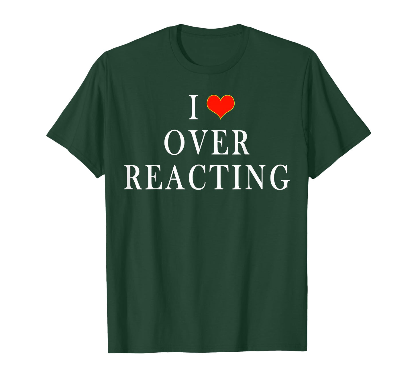 I Love Overreacting T-Shirt