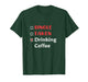 Funny Single Valentines Day for Coffee & Caffeine Lovers T-Shirt