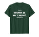 Sayway Wanna be My Cardio respectfully T-Shirt
