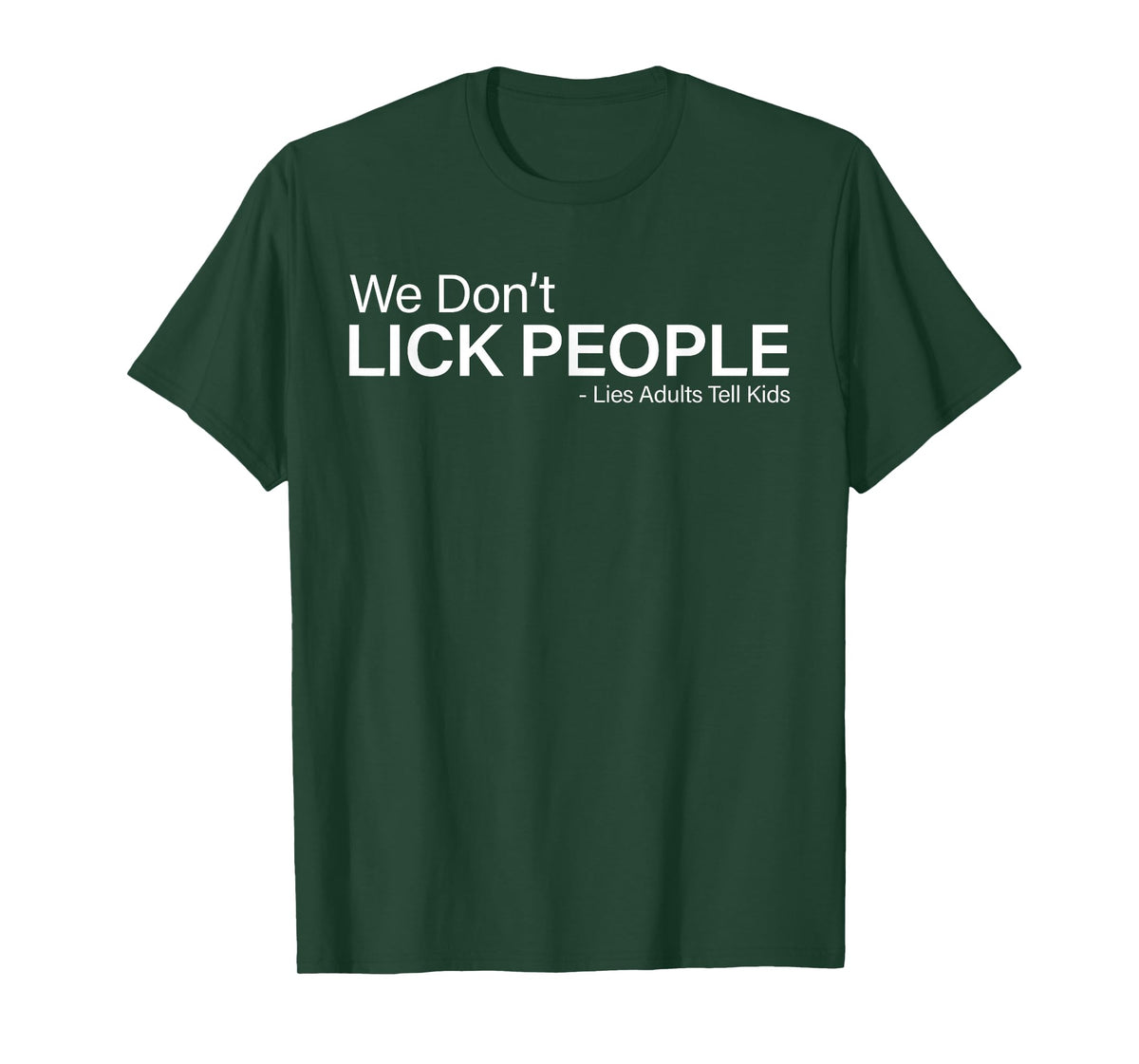 We Don't Lick People Lies Adults Tell Kids Funny Sayin Quote T-Shirt