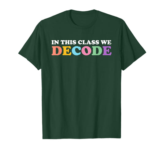 in This Class, We Decode, Humorously, Motivationally T-Shirt