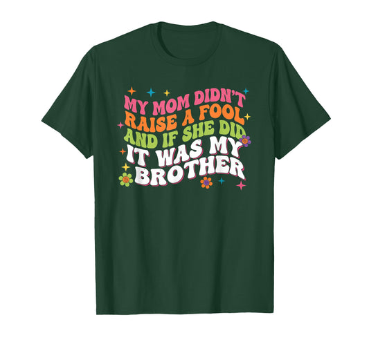 My Mom Didnt Raise Fool Funny Sarcastic Sibling Family Humor T-Shirt