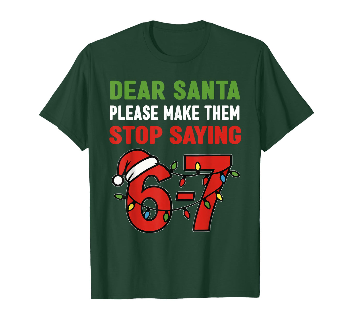 Dear Santa Make Them Stop Saying 67 Christmas Six Seven 6 7 T-Shirt