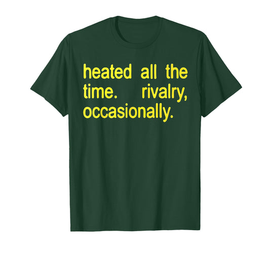 Heated All The time Rivalry Occasionally Text T-Shirt