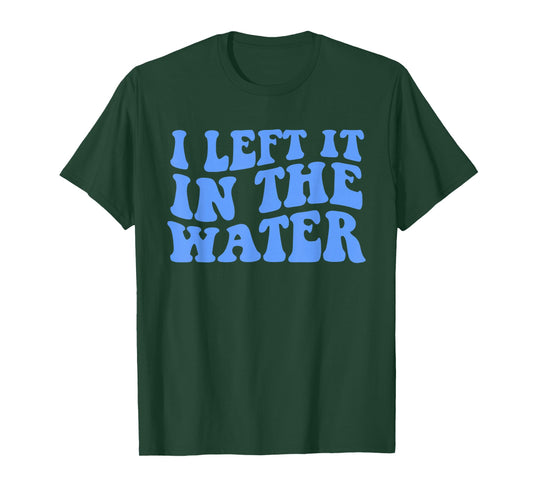 I Left It in The Water Christian Baptism Quote T-Shirt