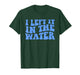 I Left It in The Water Christian Baptism Quote T-Shirt