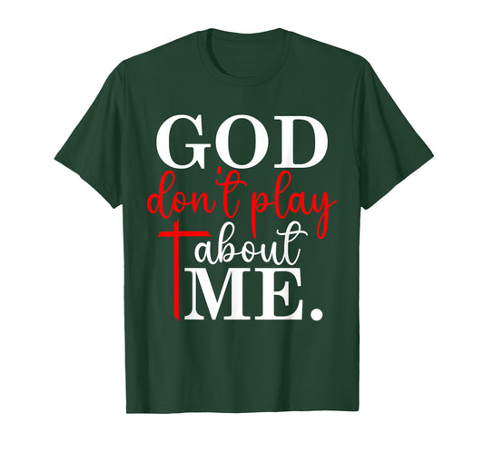 God Dont Play About Me Inspirational Faith Jesus Lover T-Shirt