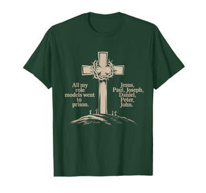 All My Role Models Went to Prison Jesus God Bible Gospel T-Shirt