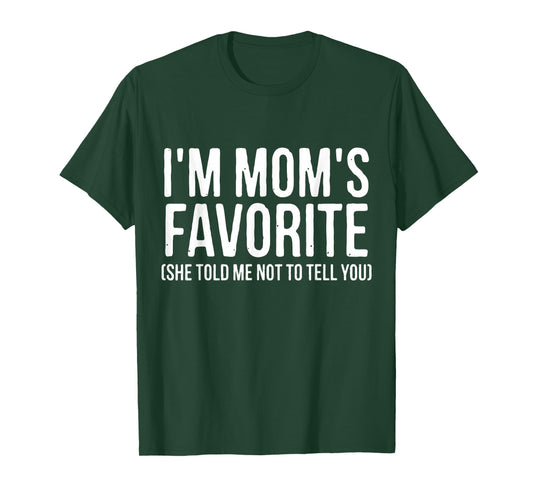 I'm Mom's Favorite She Told Me Not to Tell You Funny T-Shirt