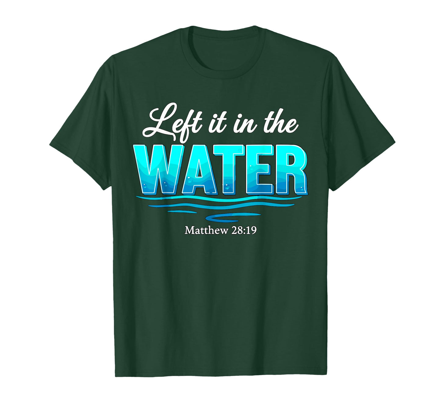 Baptism Left It in The Water Baptized T-Shirt