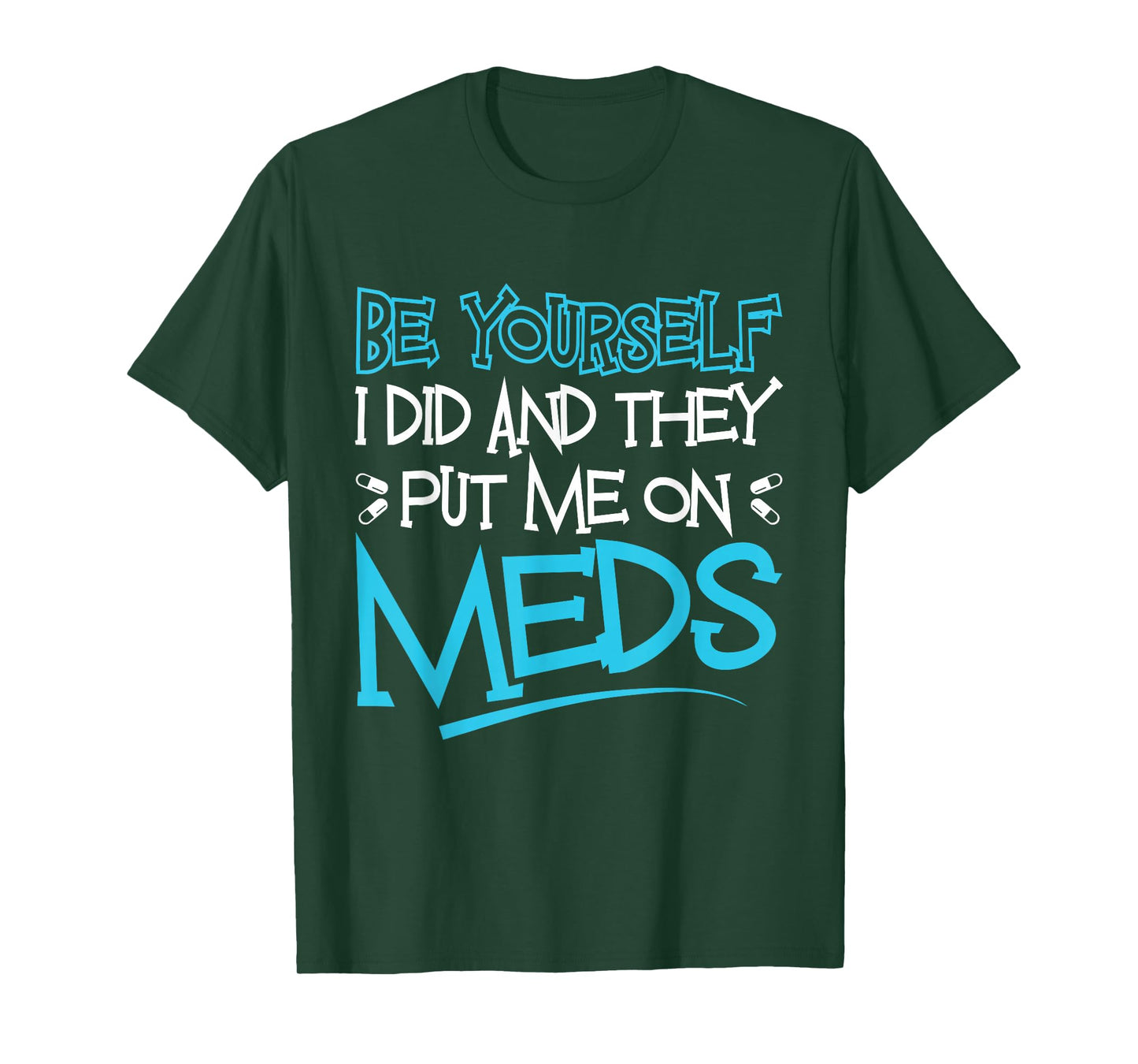 Be Yourself I Did and They Put Me On Meds Funny Therapy Joke T-Shirt