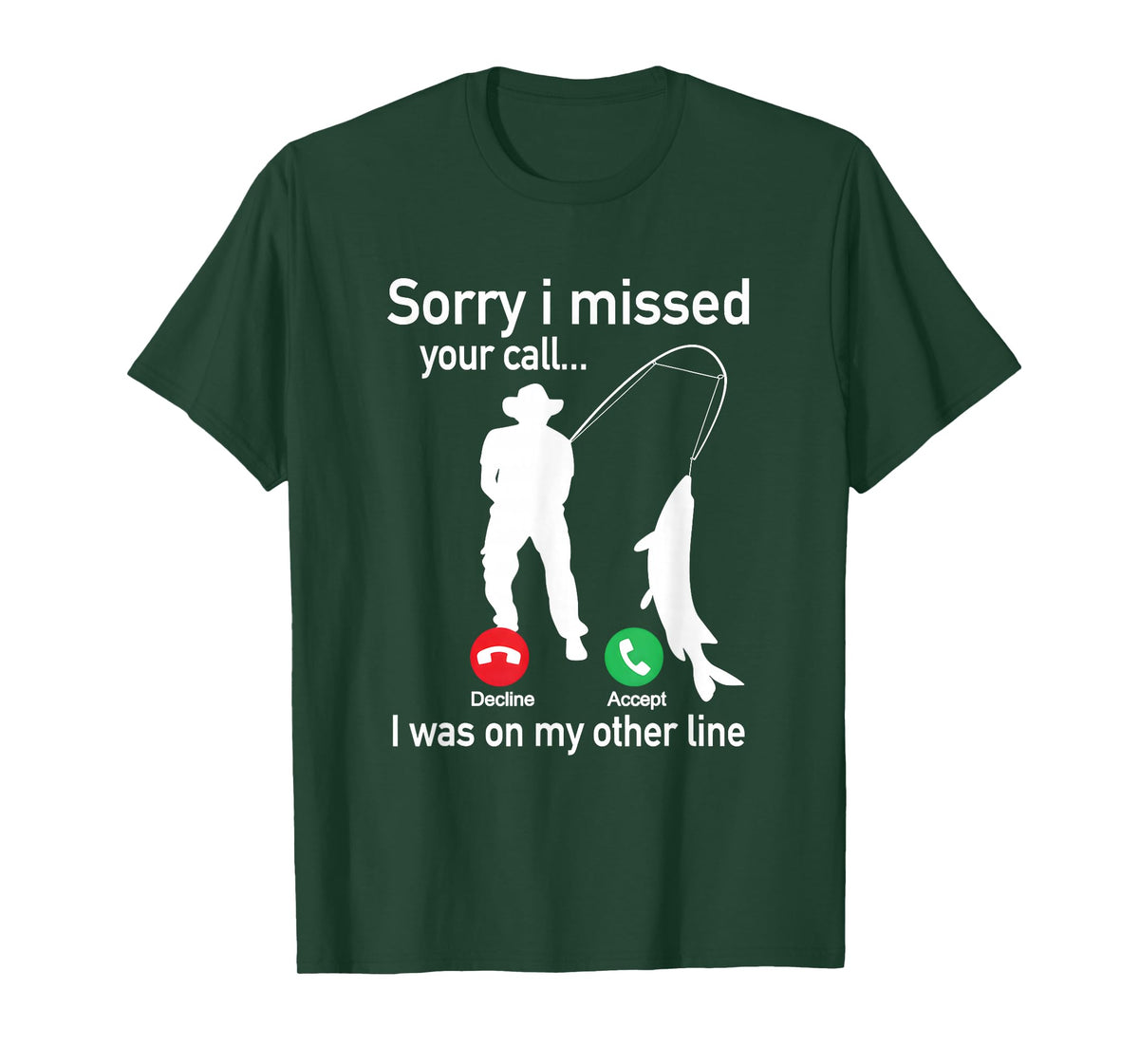 Sorry I Missed Your Call I was On The Other Line Fishing T-Shirt