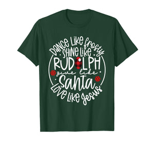 Dance Like Frosty Shine Like Rudolph Love Jesus Christmas T-Shirt