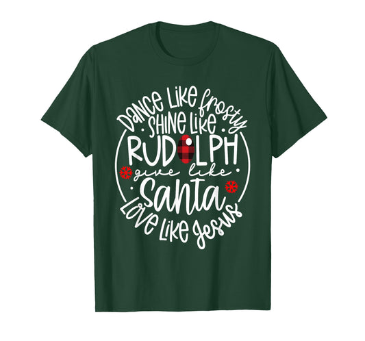 Dance Like Frosty Shine Like Rudolph Love Jesus Christmas T-Shirt