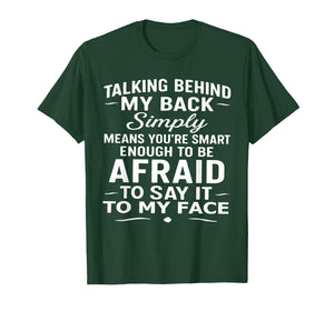 Talking Behind My Back Simply Means You're Smart Enough T-Shirt
