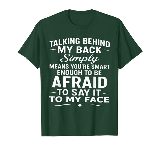 Talking Behind My Back Simply Means You're Smart Enough T-Shirt