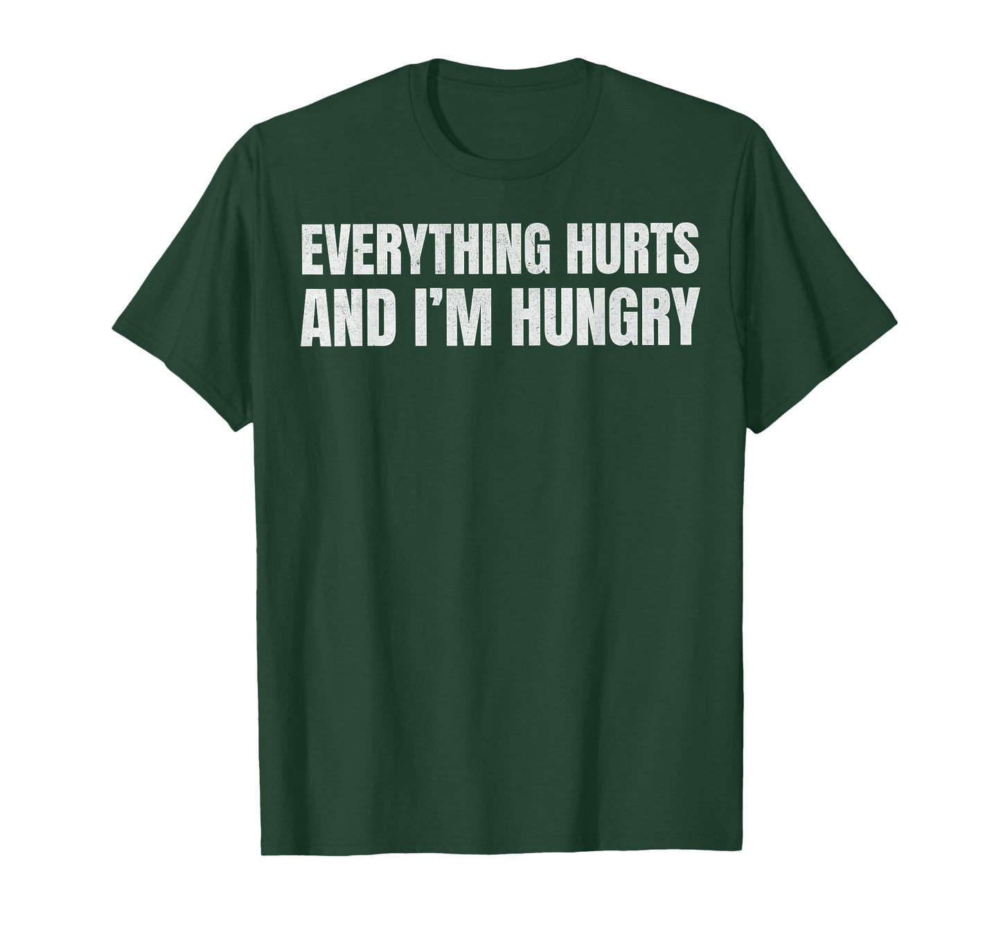 Everything Hurts and I’m Hungry Funny Relatable Workout Gym T-Shirt