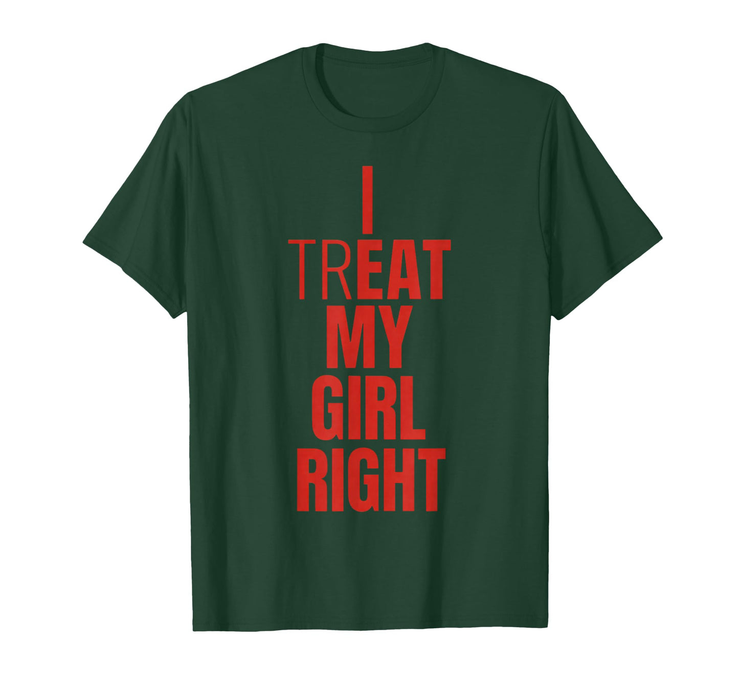 I Treat My Girl Right Bold Red Quote T-Shirt