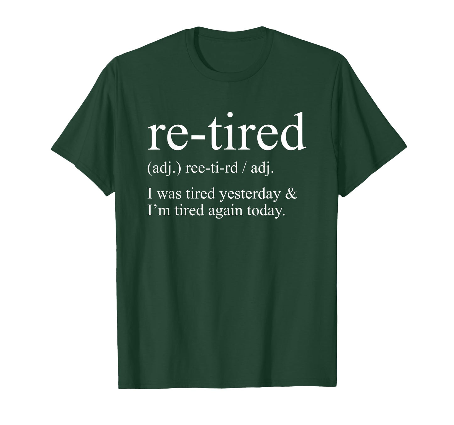 Re-Tired I was Tired Yesterday & I'm Tired Funny Retirement T-Shirt