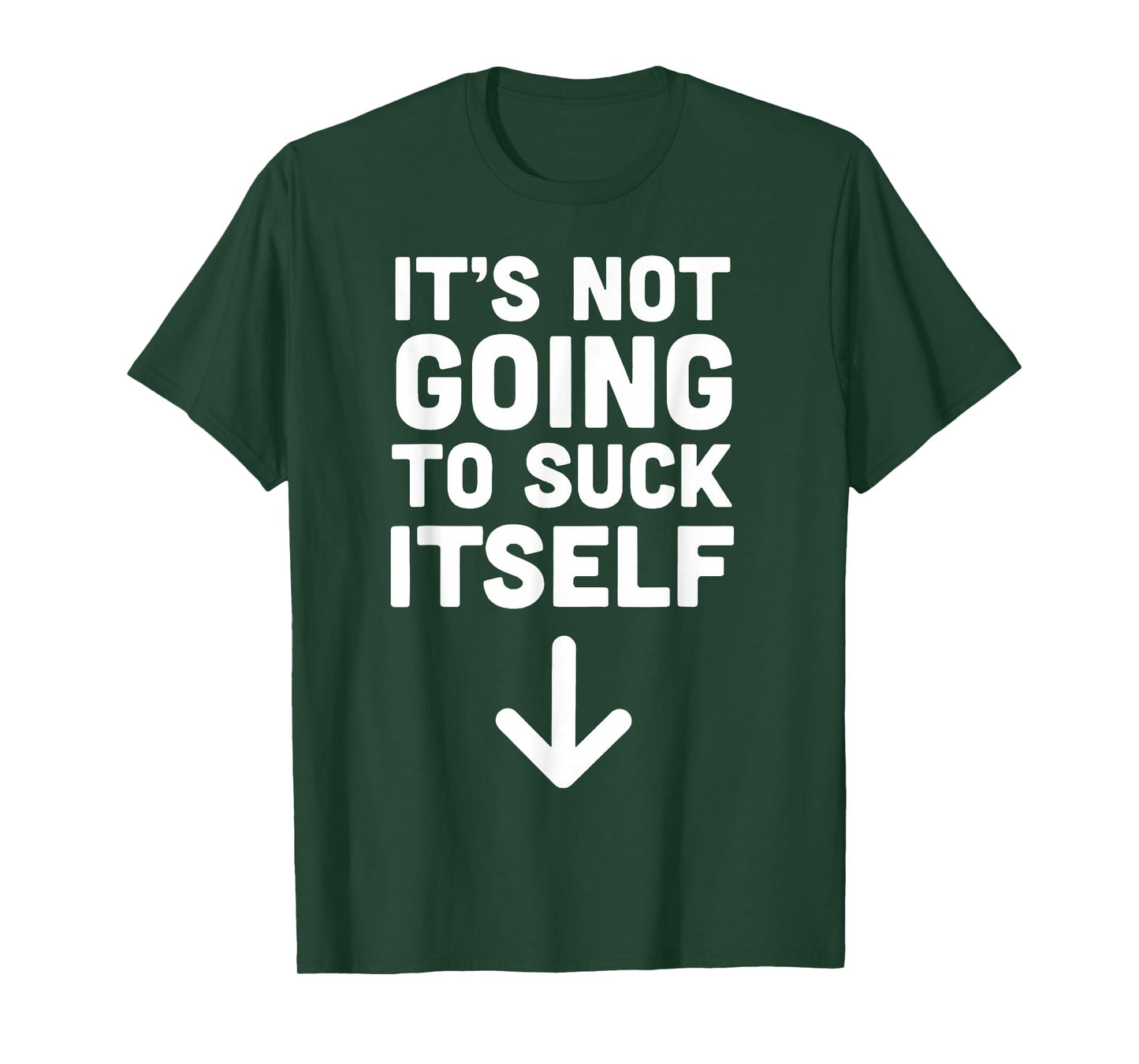It's Not Going to Suck Itself T-Shirt