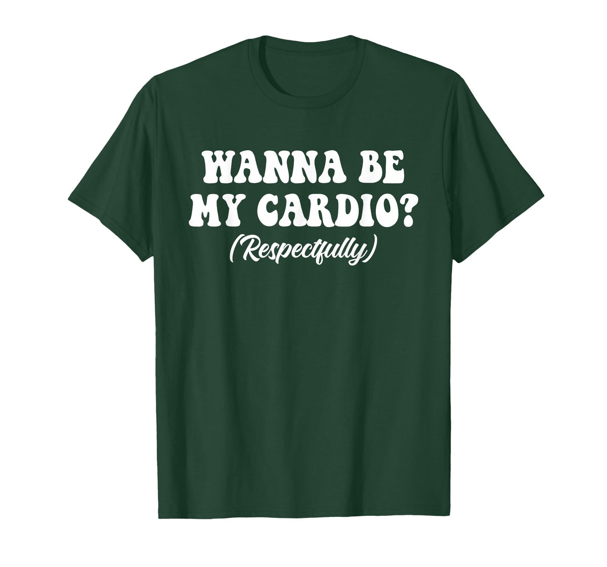 Wanna Be My Cardio? (Respectfully) Funny Design T-Shirt