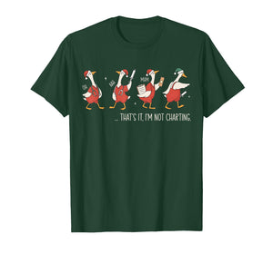 That's It I'm Not Charting Funny Silly Goose Nurse Christmas T-Shirt