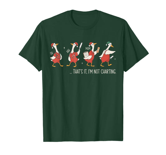 That's It I'm Not Charting Funny Silly Goose Nurse Christmas T-Shirt